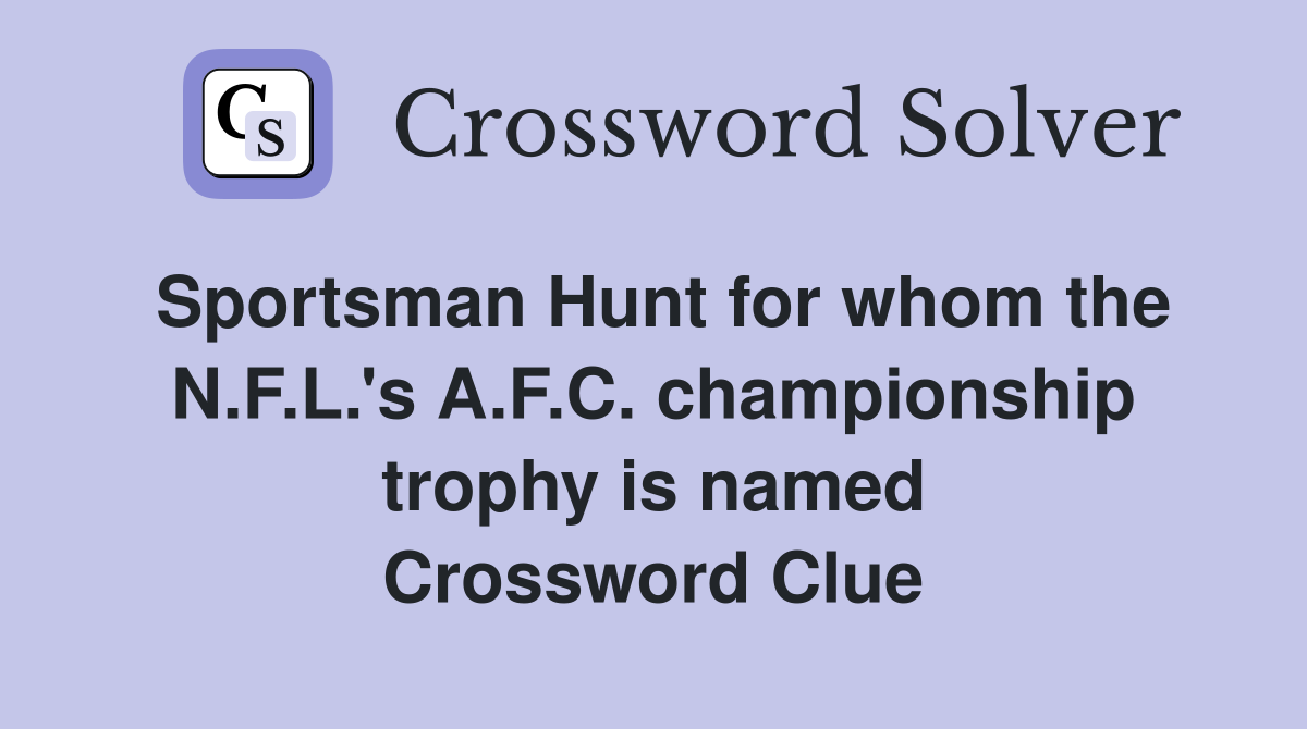 Sportsman Hunt for whom the N.F.L.'s A.F.C. championship trophy is